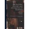 The Natural History and Antiquities of Selborne: With Observations on Various Parts of Nature and the Naturalist's Calendar