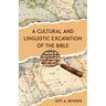 A Cultural and Linguistic Excavation of the Bible