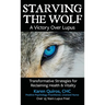 Starving the Wolf: Transformative Strategies for Reclaiming Health & Vitality