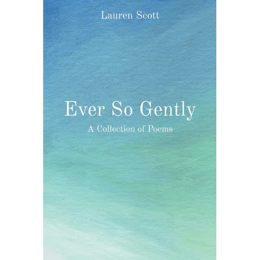 Ever So Gently: A Collection of Poems