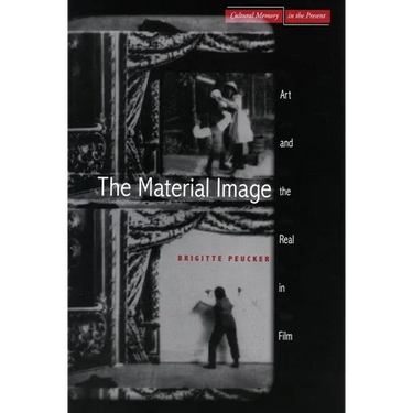 The Material Image: Art and the Real in Film
