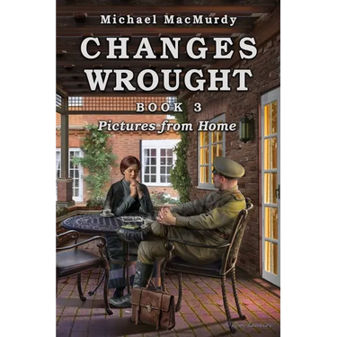 Changes Wrought Book 3: Pictures from Home
