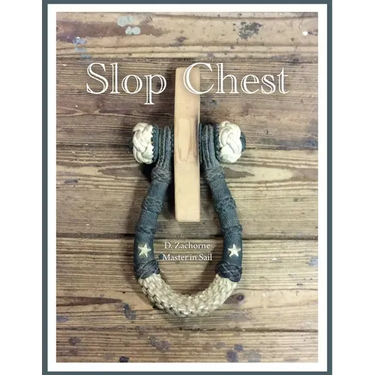 Slop Chest: A Comprehensive View of Rigging the Topsail Schooner Shenandoah Coupled with Random Anecdotes