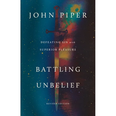 Battling Unbelief: Defeating Sin with Superior Pleasure