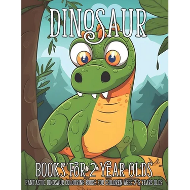 Dinosaur Books for 2 Year Olds: Fantastic Dinosaur Colouring Books for Children Ages 2-5 Years Olds