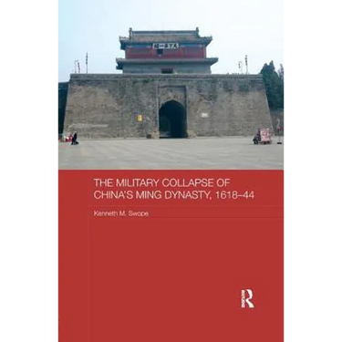 The Military Collapse of China's Ming Dynasty, 1618-44