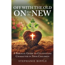 Off with the Old, On with the New: A Biblical Guide to Cultivating Character in Your Children