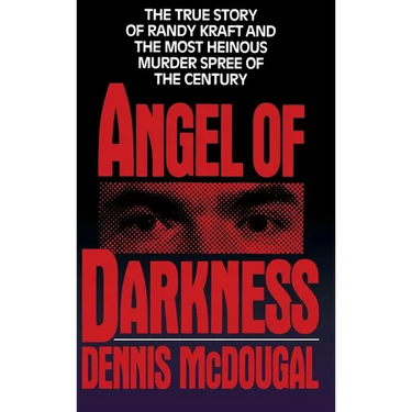 Angel of Darkness: The True Story of Randy Kraft and the Most Heinousmurder Spree