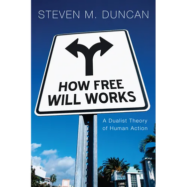 How Free Will Works: A Dualist Theory of Human Action