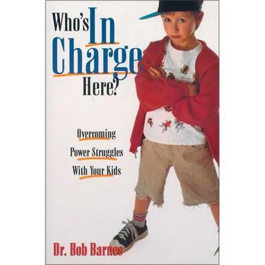 The Who's in Charge Here?: Overcoming Power Struggles with Your Kids