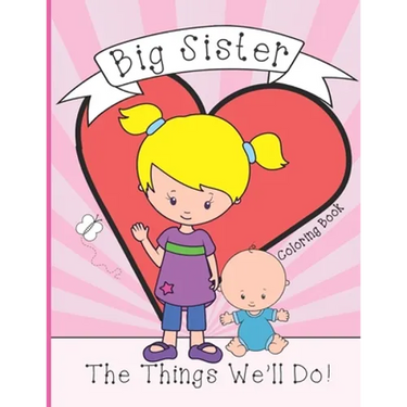 Big Sister: Coloring Book, Present From New Baby To Older Sibling