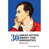 30 Great Myths about the Romantics