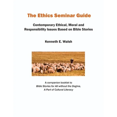 The Ethics Seminar Guide: Contemporary Ethical, Moral and Responsibility Issues Based on Bible Stories
