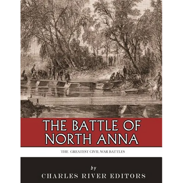 The Greatest Civil War Battles: The Battle of North Anna