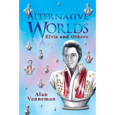 Alternative Worlds Elvis and others