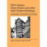 Old Cottages, Farm Houses and Other Half-Timber Buildings in Shropshire, Herefordshire and Cheshire