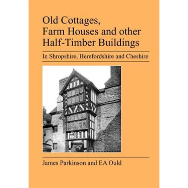 Old Cottages, Farm Houses and Other Half-Timber Buildings in Shropshire, Herefordshire and Cheshire
