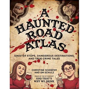 A Haunted Road Atlas: Sinister Stops, Dangerous Destinations, and True Crime Tales Volume 1