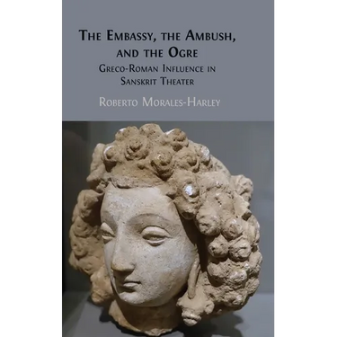 The Embassy, the Ambush, and the Ogre: Greco-Roman Influence in Sanskrit Theater