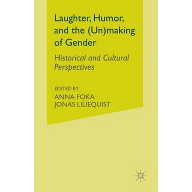 Laughter, Humor, and the (Un)Making of Gender: Historical and Cultural Perspectives