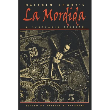 Malcolm Lowry's La Mordida: A Scholarly Edition