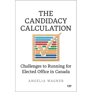 The Candidacy Calculation: Challenges to Running for Elected Office in Canada