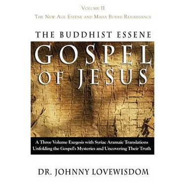 The Buddhist Essene Gospel of Jesus Volume II: The New Age Essene and Maha Bodhi Renaissance