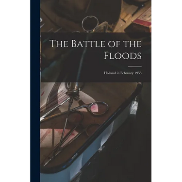 The Battle of the Floods; Holland in February 1953