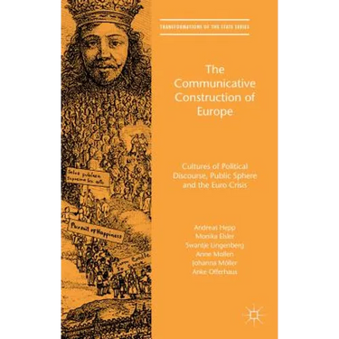 The Communicative Construction of Europe: Cultures of Political Discourse, Public Sphere, and the Euro Crisis