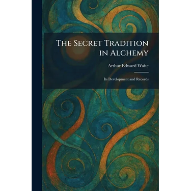 The Secret Tradition in Alchemy: Its Development and Records