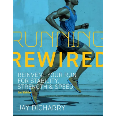 Running Rewired: Reinvent Your Run for Stability, Strength, and Speed, 2nd Edition