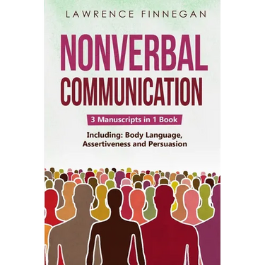 Nonverbal Communication: 3-in-1 Guide to Master Reading Body Language, Nonverbal Cues, Mind Reading & Lie Detection