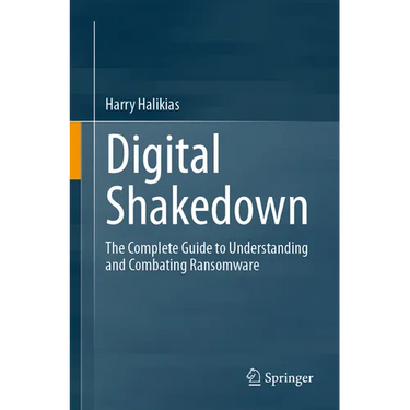 Digital Shakedown: The Complete Guide to Understanding and Combating Ransomware