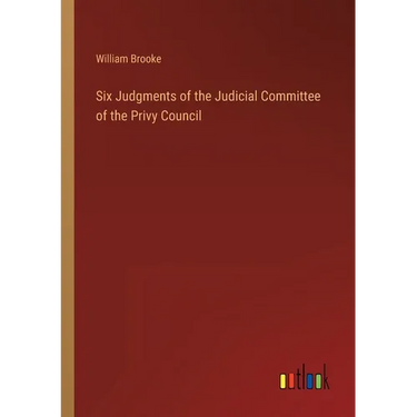 Six Judgments of the Judicial Committee of the Privy Council