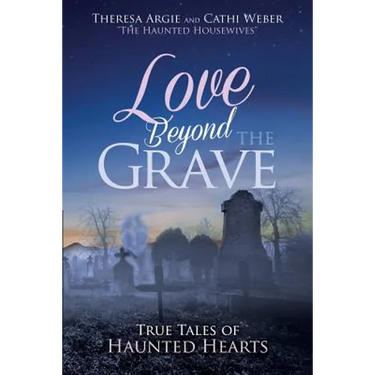 Love Beyond the Grave: True Tales of Haunted Hearts