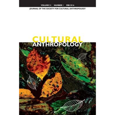 Cultural Anthropology: Journal of the Society for Cultural Anthropology (Volume 31, Number 1, February 2016)