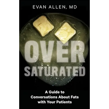 Oversaturated: A Guide to Conversations about Fats with Your Patients