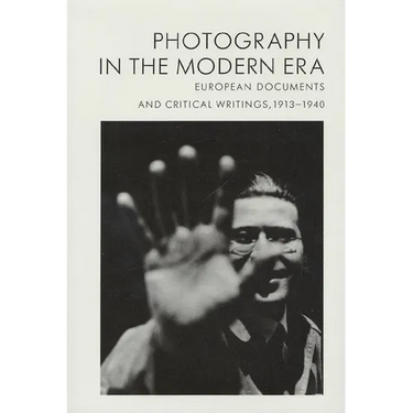 Photography in the Modern Era: European Documents and Critical Writings, 1913-1940