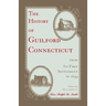 The History of Guilford, Connecticut, from its first settlement in 1639