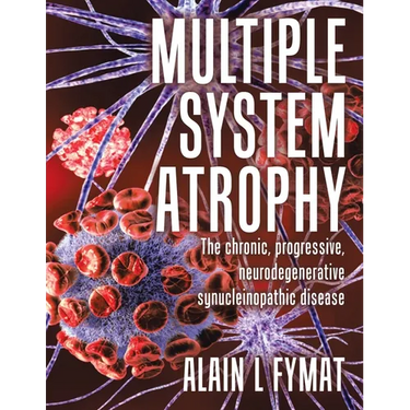 Multiple System Atrophy: The chronic, progressive, neurodegenerative synucleinopathic disease