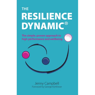The Resilience Dynamic: The simple, proven approach to high performance and wellbeing