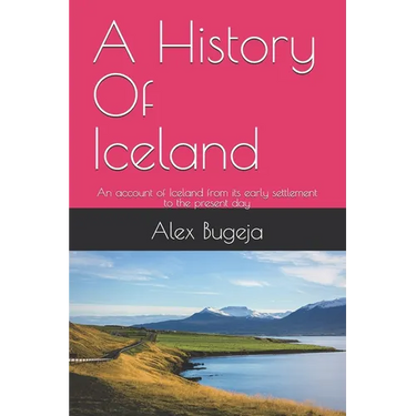 A History Of Iceland: An account of Iceland from its early settlement to the present day