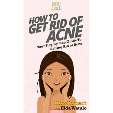 How To Get Rid of Acne: Your Step By Step Guide To Getting Rid of Acne