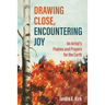 Drawing Close, Encountering Joy: An Artist's Psalms and Prayers for the Earth