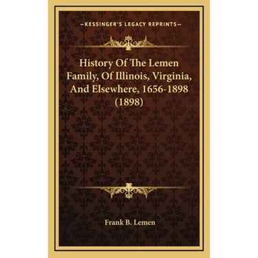 History Of The Lemen Family, Of Illinois, Virginia, And Elsewhere, 1656-1898 (1898)
