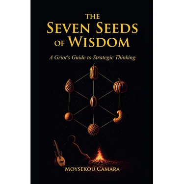 The Seven Seeds of Wisdom: A Griot's Guide to Strategic Thinking