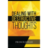 Dealing With Destructive Thoughts: How To Deal With Negative Thoughts And Emotions