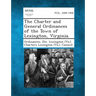 The Charter and General Ordinances of the Town of Lexington, Virginia.