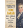The South's Forgotten Fire-Eater: David Hubbard and North Alabama's Long Road to Disunion