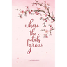 where the petals grow: Poetry and Prose